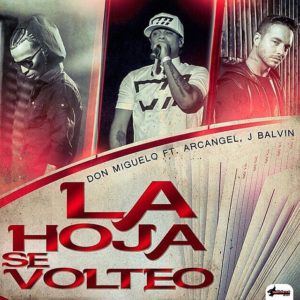 Don Miguelo Ft. J Balvin, Arcangel – La Hoja Se Volteo (Remix)